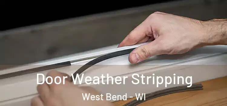  Door Weather Stripping West Bend - WI