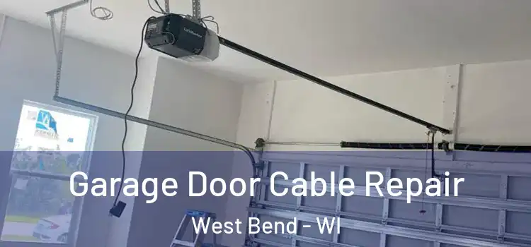  Garage Door Cable Repair West Bend - WI